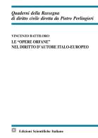 Le «opere orfane» nel diritto d'autore italo-europeo di Vincenzo Battiloro edito da Edizioni Scientifiche Italiane