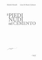 A piedi nudi nel cemento di Michele Munafò, Luisa De Biasio Calimani edito da CLEUP