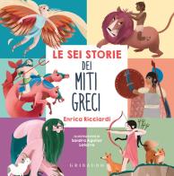 Le sei storie dei miti greci. Ediz. a colori di Enrica Ricciardi edito da Gribaudo