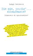 Dio mio, perché... abbandonato? Itinerari di spiritualità di Luigi Bettazzi edito da Edizioni La Meridiana
