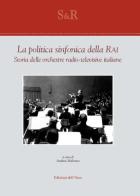 La politica sinfonica della RAI. Storia delle orchestre radio-televisive italiane. Ediz. critica edito da Edizioni dell'Orso