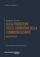 Sulla tradizione tosco-fiorentina della Commedia di Dante (secoli XIV-XV) di Elisabetta Tonello edito da libreriauniversitaria.it