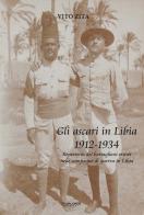 Gli ascari in Libia 1912-1934. Repertorio dei battaglioni eritrei nelle campagne di guerra in Libia di Vito Zita edito da Phasar Edizioni