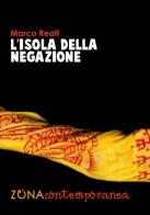 L' isola della negazione di Marco Reati edito da Zona