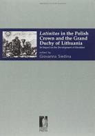 Latinitas in the polish crown and the grand duchy of Lithuania. Its impact on the development of identities edito da Firenze University Press