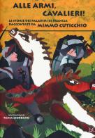 Alle armi, cavalieri! Le storie dei paladini di Francia di Mimmo Cuticchio edito da Donzelli