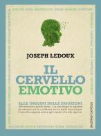 Il cervello emotivo. Alle origini delle emozioni di Joseph Ledoux edito da Baldini + Castoldi