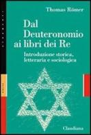 Dal Deuteronomio ai libri del Re. Introduzione storica, letteraria e sociologica di Thomas Römer edito da Claudiana