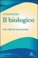 Conoscere il biologico. Uno stile di vita naturale di Laura Rangoni edito da Xenia