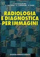 Radiologia e diagnostica per immagini di Lucio Di Guglielmo, Fabrizio Calliada, Roberto Dore edito da Minerva Medica