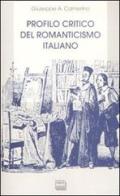 Profilo critico del romanticismo italiano di Giuseppe A. Camerino edito da Interlinea
