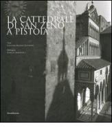 La cattedrale di San Zeno a Pistoia di Cristina Acidini Luchinat, Aurelio Amendola, Francesca Amendola edito da Silvana