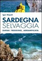 Sardegna selvaggia. Kajak-trekking, arrampicata di Igor Napoli edito da Magenes