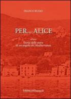 Per... Alice ovvero storia delle storie di un angolo del Mediterraneo di Franco Russo edito da Edizioni dell'Ippogrifo