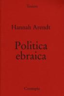 Politica ebraica di Hannah Arendt edito da Cronopio