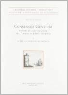 Consensus gentium. Criteri di legittimazione dell'ordine giuridico moderno vol.1 di Dario Luongo edito da Arte Tipografica