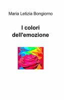 I colori dell'emozione di M. Letizia Bongiorno edito da ilmiolibro self publishing