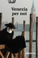 Venezia per noi di Barbara Brandalise edito da ilmiolibro self publishing