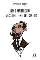 Nino Martoglio. Il moschettiere del cinema di Franco La Magna edito da Algra