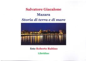 Mazara. Storia di terra e di mare. Storia, economia, cultura di Salvatore Giacalone edito da Libridine