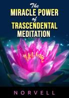 The miracle power of the transcendental meditation di Anthony Norvell edito da StreetLib