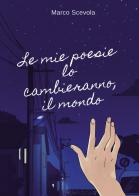 Le mie poesie lo cambieranno, il mondo di Marco Scevola edito da Passione Scrittore selfpublishing