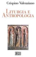 Liturgia e antropologia di Crispino Valenziano edito da EDB