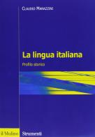 La lingua italiana. Profilo storico di Claudio Marazzini edito da Il Mulino