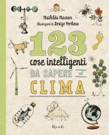 123 cose intelligenti da sapere sul clima di Mathilda Masters edito da Rizzoli