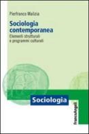 Sociologia contemporanea. Elementi strutturali e programmi culturali di Pierfranco Malizia edito da Franco Angeli