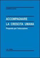 Accompagnare la crescita umana. Proposte per l'educazione di Gabriele Quinzi edito da LAS