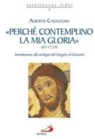 «Perché contemplino la mia gloria» (Gv 17,24) di Alberto Casalegno edito da San Paolo Edizioni