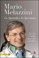 Lo sguardo e la speranza. La vita è bella, non solo nei film di Mario Melazzini edito da San Paolo Edizioni