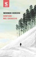 Sentieri nel ghiaccio di Werner Herzog edito da Guanda