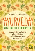 Ayurveda. Vita, salute e longevità di E. Robert Svoboda edito da Macro Edizioni