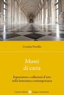 Musei di carta. Esposizioni e collezioni d'arte nella letteratura contemporanea di Corinne Pontillo edito da Carocci
