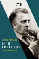 Fellini, Rimini e il sogno. Ricordi, bugie e immaginazione di Stefania Parmeggiani edito da Zolfo