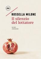 Il silenzio del lottatore di Rossella Milone edito da Minimum Fax