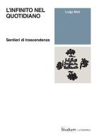 L'infinito nel quotidiano. Sentieri di trascendenza di Luigi Alici edito da Studium