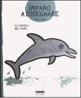 Gli animali del mare. Imparo a disegnare. Con gadget di Fred Sochard edito da Fabbri