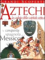 Aztechi, la caduta della capitale azteca di Richard Platt edito da Fabbri