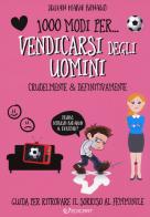 1000 modi per... vendicarsi degli uomini. Crudelmente & definitivamente di Julian Marie Renaud edito da Edicart