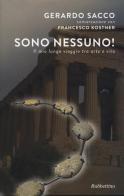 Sono nessuno! Il mio lungo viaggio tra arte e vita di Gerardo Sacco, Francesco Kostner edito da Rubbettino