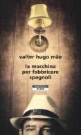 La macchina per fabbricare spagnoli di Valter H. Mãe edito da Neri Pozza