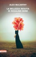 La bellezza intatta di Rosalind Bone di Alex McCarthy edito da Neri Pozza