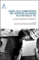 Guida alla formazione del docente di lingue all'uso delle TIC. Le lingue straniere e l'italiano L2 edito da Aracne