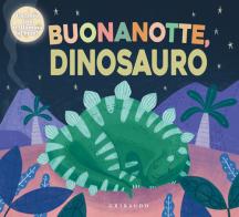 Buonanotte, dinosauro! Ediz. illustrata edito da Gribaudo