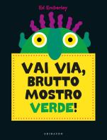 Vai via, brutto mostro verde! Ediz. a colori di Ed Emberley edito da Gribaudo