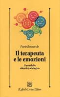 Il terapeuta e le emozioni. Un modello sistemico-dialogico di Paolo Bertrando edito da Raffaello Cortina Editore