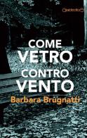 Come vetro contro vento di Barbara Brugnatti edito da Giraldi Editore